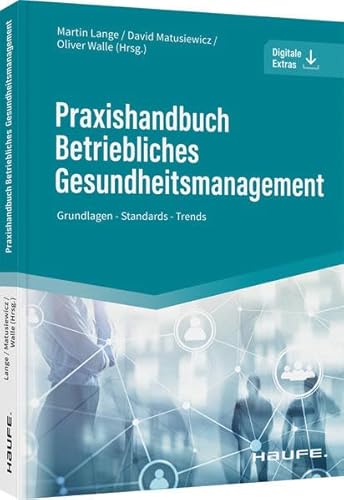 Praxishandbuch Betriebliches Gesundheitsmanagement: Grundlagen - Standards - Trends (Haufe Fachbuch) von Haufe Lexware GmbH