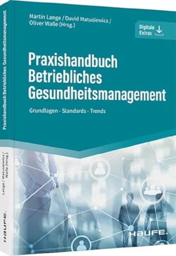 Praxishandbuch Betriebliches Gesundheitsmanagement: Grundlagen - Standards - Trends (Haufe Fachbuch) von Haufe Lexware GmbH