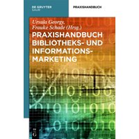 Praxishandbuch Bibliotheks- und Informationsmarketing