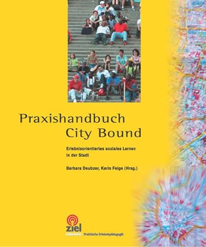 Praxishandbuch City-Bound: Erlebnisorientiertes soziales Lernen in der Stadt (Gelbe Reihe: Praktische Erlebnispädagogik)