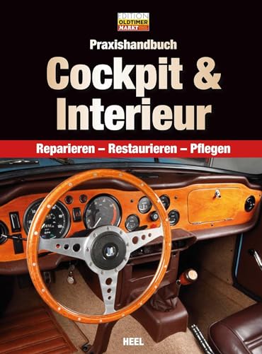 Praxishandbuch Cockpit & Interieur: Reparieren, Restaurieren, Pflegen (Edition Oldtimer Markt) von Heel Verlag GmbH