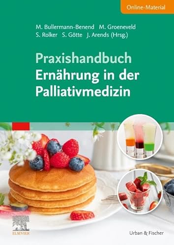 Praxishandbuch Ernährung in der Palliativmedizin (inkl. Online-Material) von Urban & Fischer Verlag/Elsevier GmbH
