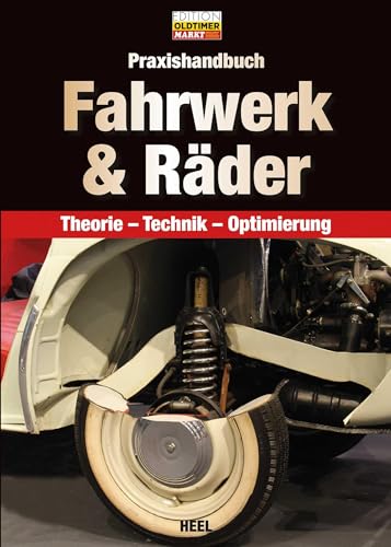 Praxishandbuch Fahrwerk & Räder: Theorie – Technik – Optimierung (Edition Oldtimer Markt) von Heel Verlag GmbH