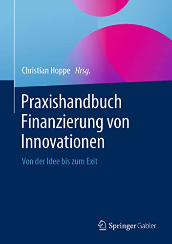 Praxishandbuch Finanzierung von Innovationen: Von der Idee bis zum Exit von Springer