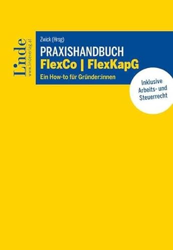 Praxishandbuch FlexCo | FlexKapG: Ein How-to für Gründer:innen von Linde Verlag Ges.m.b.H.