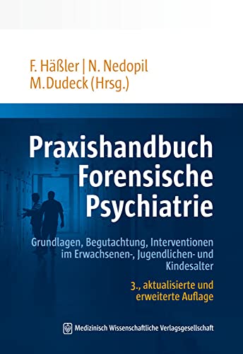 Praxishandbuch Forensische Psychiatrie: Grundlagen, Begutachtung, Interventionen im Erwachsenen-, Jugendlichen- und Kindesalter Praxishandbuch Forensische Psychiatrie: Grundlagen, Begutachtung, Interventionen im Erwachsenen-, Jugendlichen- und Kindesalter