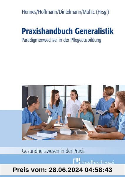 Praxishandbuch Generalistik. Paradigmenwechsel in der Pflegeausbildung (Gesundheitswesen in der Praxis)