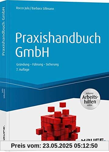Praxishandbuch GmbH - inkl. Arbeitshilfen online: Gründung - Führung - Sicherung (Haufe Fachbuch)