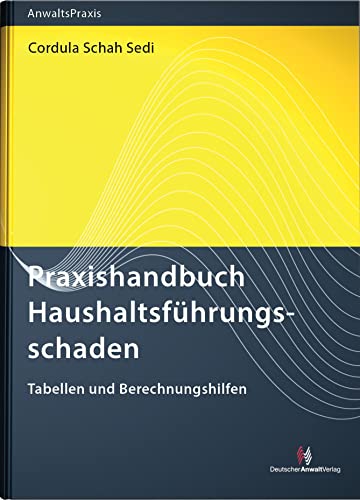 Praxishandbuch Haushaltsführungsschaden: Tabellen und Berechnungshilfen (AnwaltsPraxis) von Deutscher Anwaltverlag Gm
