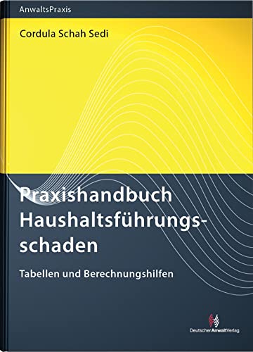 Praxishandbuch Haushaltsführungsschaden: Tabellen und Berechnungshilfen (AnwaltsPraxis)