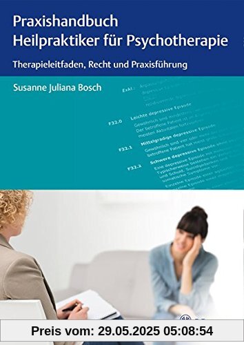 Praxishandbuch Heilpraktiker für Psychotherapie: Therapieleitfaden, Recht und Praxisführung
