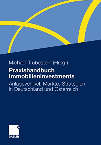 Praxishandbuch Immobilieninvestments: Anlagevehikel, Märkte, Strategien in Deutschland und Österreich von Gabler Verlag