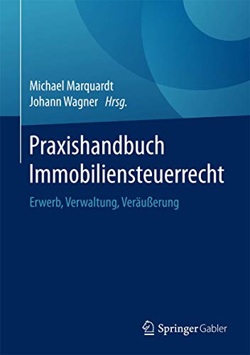 Praxishandbuch Immobiliensteuerrecht: Erwerb, Verwaltung, Veräußerung