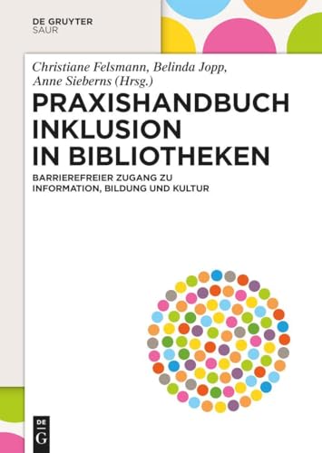 Praxishandbuch Inklusion in Bibliotheken: Barrierefreier Zugang zu Information, Bildung und Kultur (De Gruyter Praxishandbuch) von De Gruyter Saur