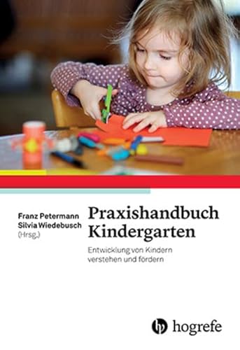 Praxishandbuch Kindergarten: Entwicklung von Kindern verstehen und fördern von Hogrefe Verlag GmbH + Co.