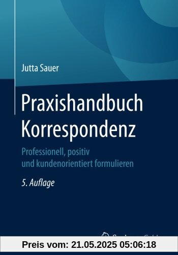 Praxishandbuch Korrespondenz: Professionell, positiv und kundenorientiert formulieren Praxishandbuch Korrespondenz: Professionell, positiv und kundenorientiert formulieren