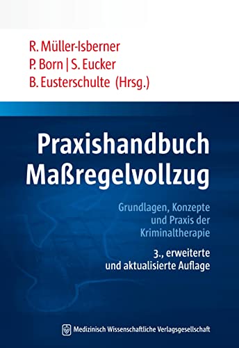 Praxishandbuch Maßregelvollzug: Grundlagen, Konzepte und Praxis der Kriminaltherapie von MWV Medizinisch Wiss. Ver