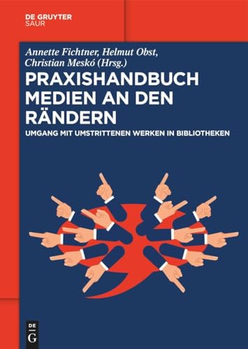 Praxishandbuch Medien an den Rändern: Umgang mit umstrittenen Werken in Bibliotheken (De Gruyter Praxishandbuch) von Gruyter, de Saur
