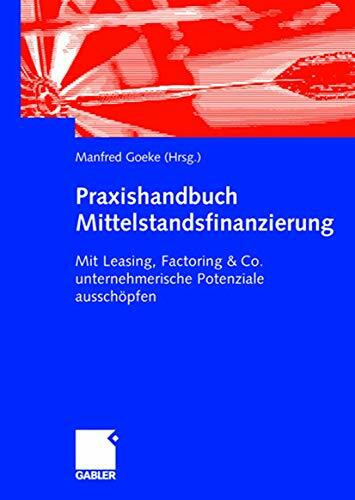 Praxishandbuch Mittelstandsfinanzierung: Mit Leasing, Factoring & Co. unternehmerische Potenzi...