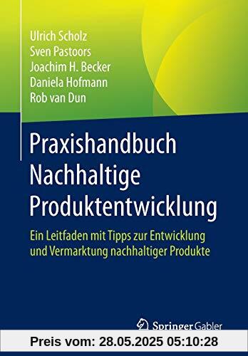 Praxishandbuch Nachhaltige Produktentwicklung: Ein Leitfaden mit Tipps zur Entwicklung und Vermarktung nachhaltiger Produkte