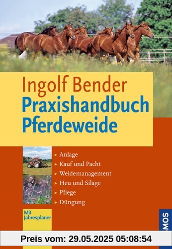 Praxishandbuch Pferdeweide: Anlage, Kauf und Pacht, Weide-Management, Heu und Silage, Pflege, Düngung