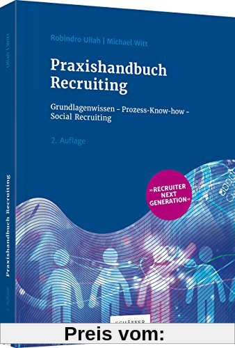Praxishandbuch Recruiting: Grundlagenwissen - Prozess-Know-how – Social Recruiting