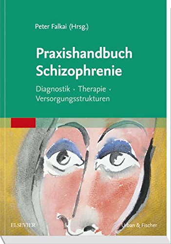 Praxishandbuch Schizophrenie: Diagnostik – Therapie – Versorgungsstrukturen