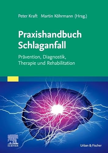 Praxishandbuch Schlaganfall: Prävention, Diagnostik, Therapie und Rehabilitation von Elsevier