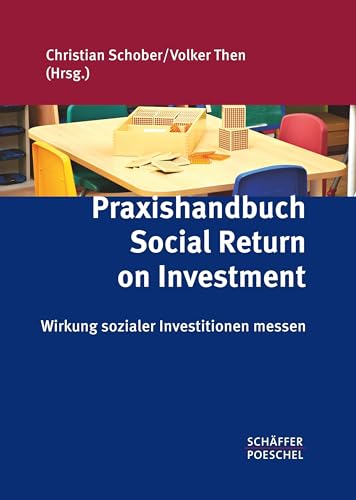 Praxishandbuch Social Return on Investment: Wirkung sozialer Investitionen messen