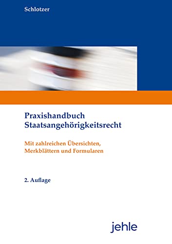 Praxishandbuch Staatsangehörigkeitsrecht: Mit zahlreichen Übersichten, Merkblättern und Formularen von Jehle Verlag