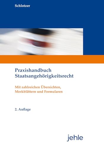 Praxishandbuch Staatsangehörigkeitsrecht: Mit zahlreichen Übersichten, Merkblättern und Formularen Praxishandbuch Staatsangehörigkeitsrecht: Mit zahlreichen Übersichten, Merkblättern und Formularen