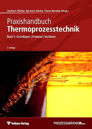 Praxishandbuch Thermoprozesstechnik: Band I: Grundlagen - Prozesse - Verfahren (Edition Prozesswärme)