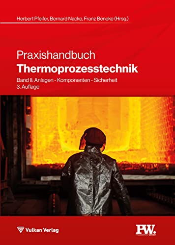 Praxishandbuch Thermoprozesstechnik: Band II: Anlagen - Komponenten - Sicherheit (Edition Prozesswärme) von Vulkan-Verlag GmbH