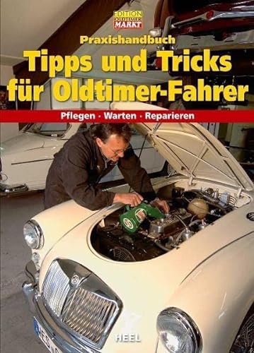 Praxishandbuch Tipps und Tricks für Oldtimer-Fahrer: Pflegen - Warten - Reparieren (VLB Reihenkürzel: SO997 - Edition Oldtimer Markt)