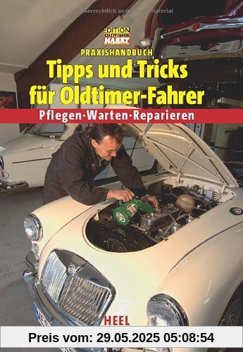 Praxishandbuch Tipps und Tricks für Oldtimer-Fahrer Praxishandbuch Tipps und Tricks für Oldtimer-Fahrer