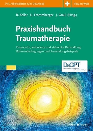 Praxishandbuch Traumatherapie: Diagnostik, ambulante und stationäre Behandlung, Rahmenbedingungen und Anwendungsbeispiele von Urban & Fischer Verlag/Elsevier GmbH