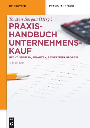 Praxishandbuch Unternehmenskauf: Recht, Steuern, Finanzen, Bewertung, Prozess (De Gruyter Praxishandbuch) von de Gruyter
