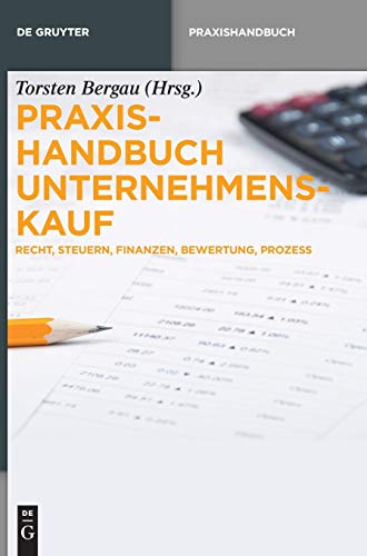 Praxishandbuch Unternehmenskauf: Recht, Steuern, Finanzen, Bewertung, Prozess (De Gruyter Praxishandbuch) von de Gruyter