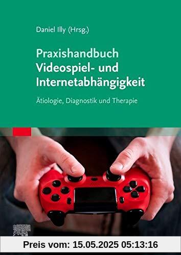 Praxishandbuch Videospiel- und Internetabhängigkeit: Ätiologie, Diagnostik und Therapie