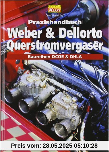 Praxishandbuch Weber und Dellorto Querstromvergaser: Baureihen DCOE und DHLA Praxishandbuch Weber und Dellorto Querstromvergaser: Baureihen DCOE und DHLA