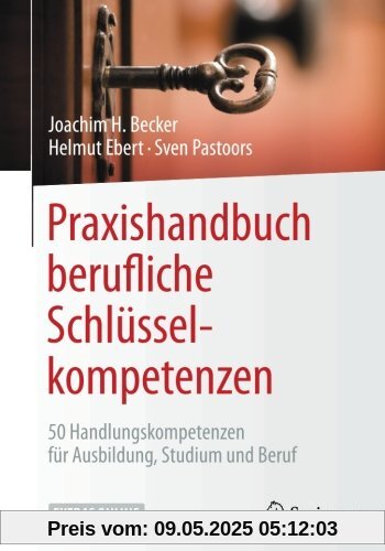 Praxishandbuch berufliche Schlüsselkompetenzen: 50 Handlungskompetenzen für Ausbildung, Studium und Beruf Praxishandbuch berufliche Schlüsselkompetenzen: 50 Handlungskompetenzen für Ausbildung, Studium und Beruf