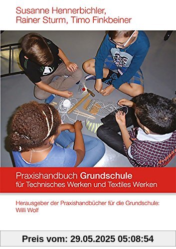 Praxishandbuch für die Grundschule Technisches Werken und Textiles Werken (Praxishandbücher für die Grundschule)