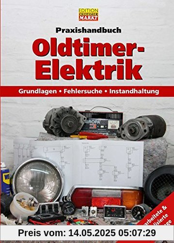 Praxishandbuch: Oldtimer-Elektrik: Grundlagen - Fehlersuche - Instandhaltung (Edition Oldtimer Markt)