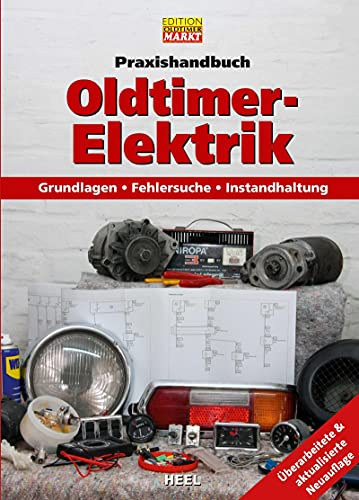 Praxishandbuch: Oldtimer-Elektrik: Grundlagen - Fehlersuche - Instandhaltung (Edition Oldtimer Markt) von Heel Verlag GmbH