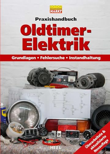 Praxishandbuch: Oldtimer-Elektrik: Grundlagen - Fehlersuche - Instandhaltung (Edition Oldtimer Markt)