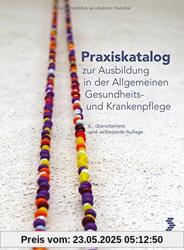 Praxiskatalog zur Ausbildung in der Allgemeinen Gesundheits- und Krankenpflege Praxiskatalog zur Ausbildung in der Allgemeinen Gesundheits- und Krankenpflege