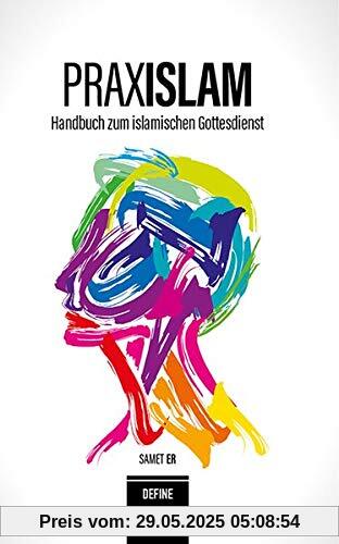 Praxislam: Handbuch zum Islamischen Gottesdienst