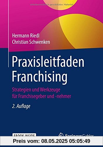 Praxisleitfaden Franchising: Strategien und Werkzeuge für Franchisegeber und -nehmer