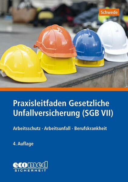 Praxisleitfaden Gesetzliche Unfallversicherung (SGB VII): Arbeitsschutz - Arbeitsunfall - Beru...