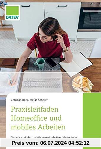 Praxisleitfaden Homeoffice und mobiles Arbeiten: Organisatorische, rechtliche und arbeitspsychologische Herausforderungen erfolgreich meistern